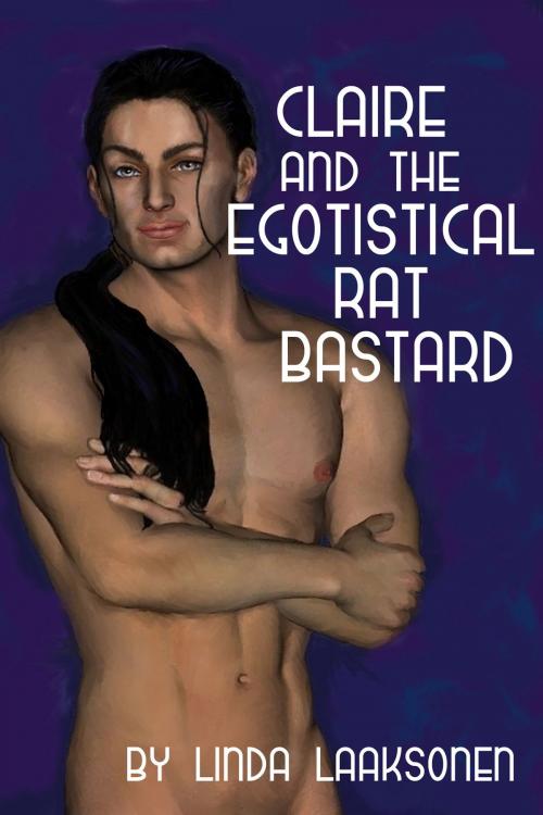 Cover of the book Claire and the Egotistical Rat Bastard by LindaLaaksonen, LindaLaaksonen