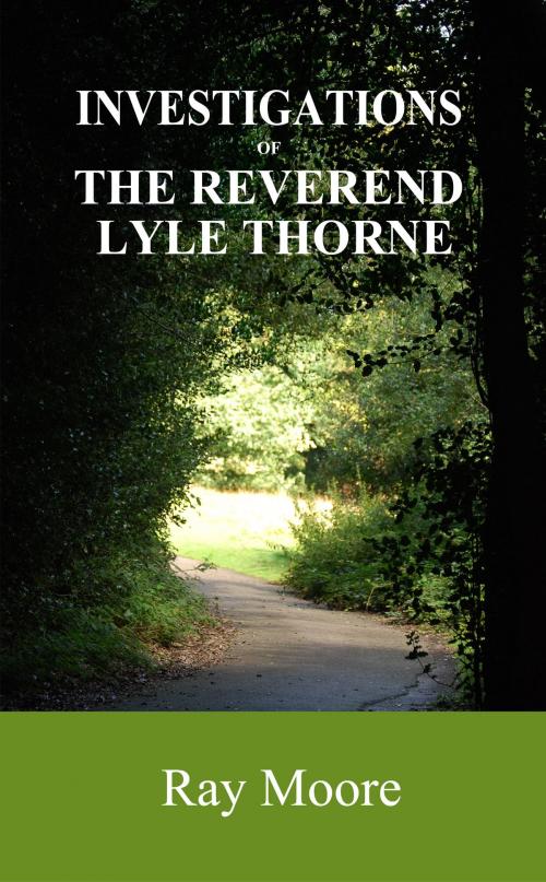 Cover of the book Investigations of The Reverend Lyle Thorne by Ray Moore, Ray Moore
