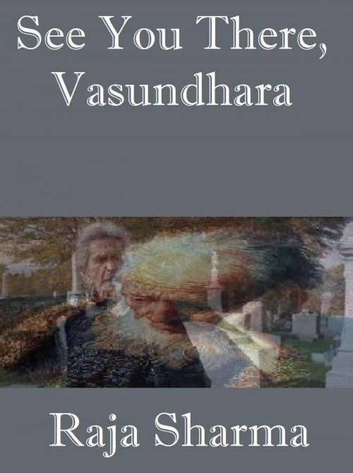 Cover of the book See You There, Vasundhara by Raja Sharma, Raja Sharma