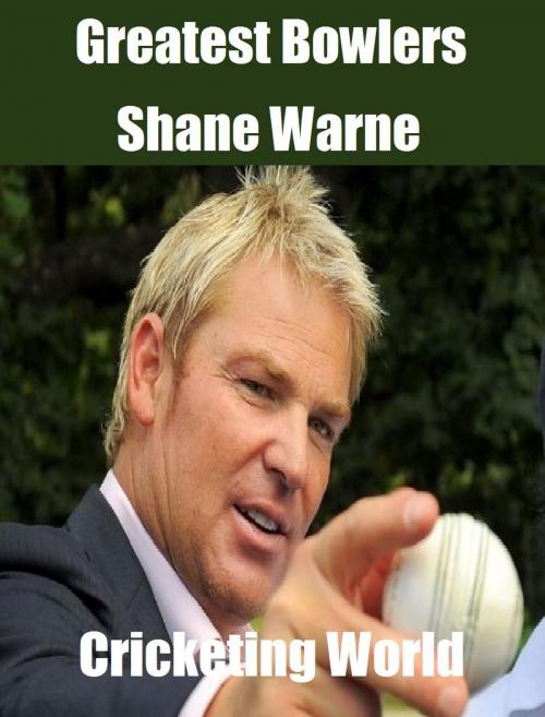 Cover of the book Greatest Bowlers: Shane Warne by Cricketing World, Raja Sharma
