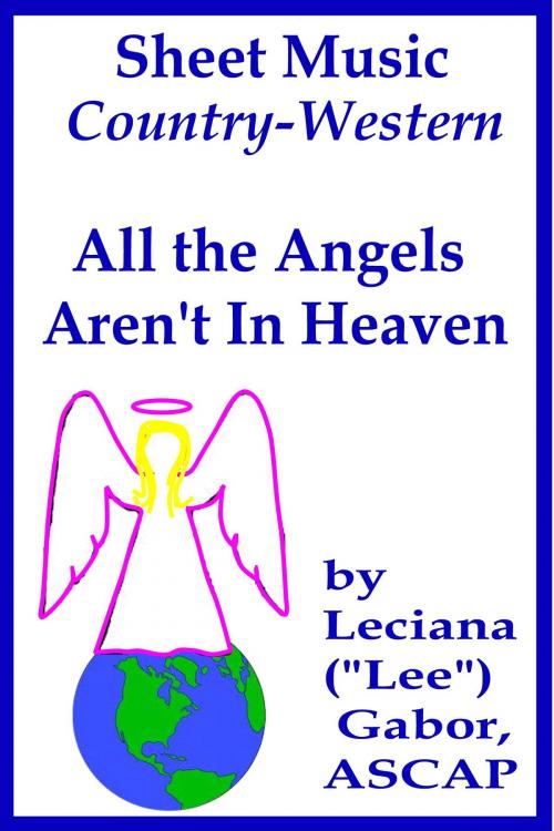 Cover of the book Sheet Music All The Angels Aren't In Heaven by Lee Gabor, Lee Gabor
