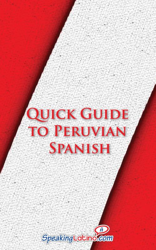 Cover of the book Quick Guide to Peruvian Spanish by Language Babel, Language Babel