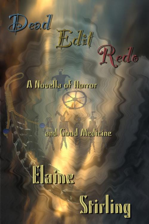 Cover of the book Dead Edit Redo: A Novella Of Horror And Good Medicine by Elaine Stirling, Greyhart Press
