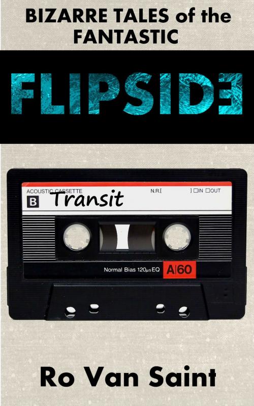 Cover of the book Flipside, Bizarre Tales of the Fantastic: Transit by Ro Van Saint, Ro Van Saint