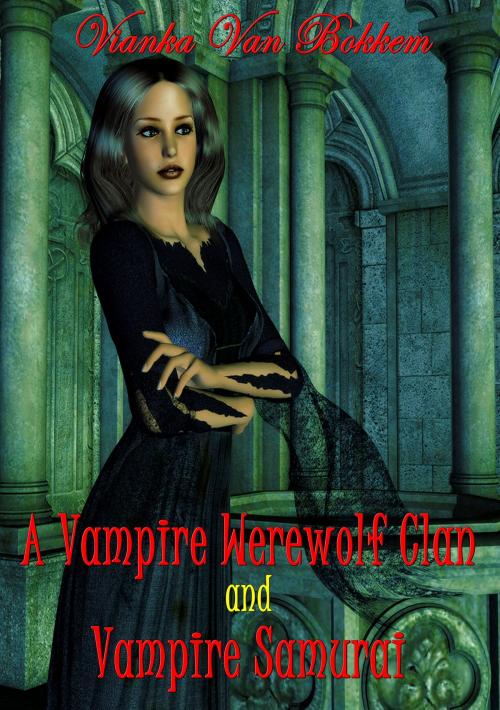 Cover of the book A Vampire's Werewolf Clan and Vampire Samurai by Vianka Van Bokkem, Vianka Van Bokkem