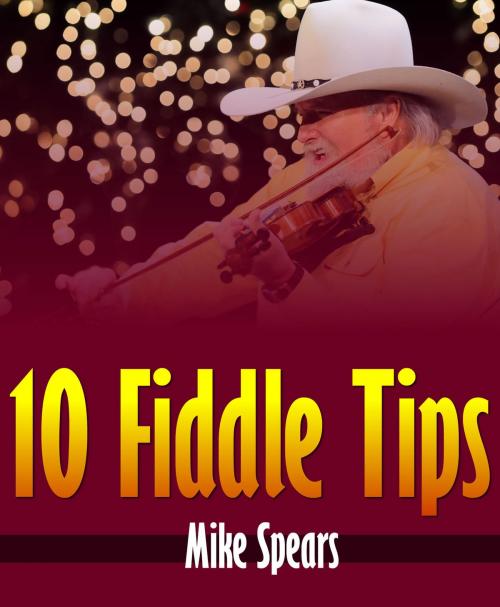 Cover of the book 10 Fiddle Tips by Mike Spears, Mike Spears