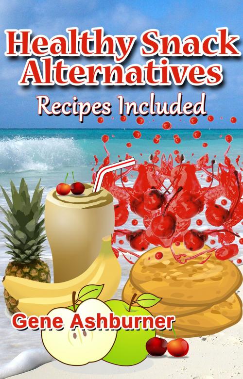 Cover of the book Healthy Snack Alternatives: Recipes Included by Gene Ashburner, Gene Ashburner