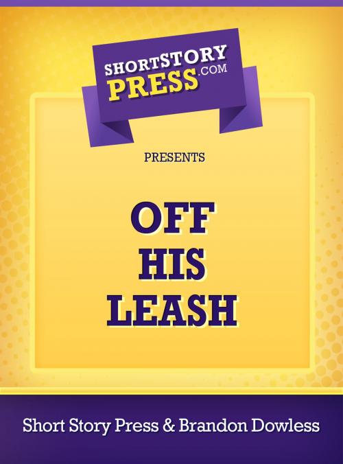 Cover of the book Off His Leash by Brandon Dowless, Short Story Press