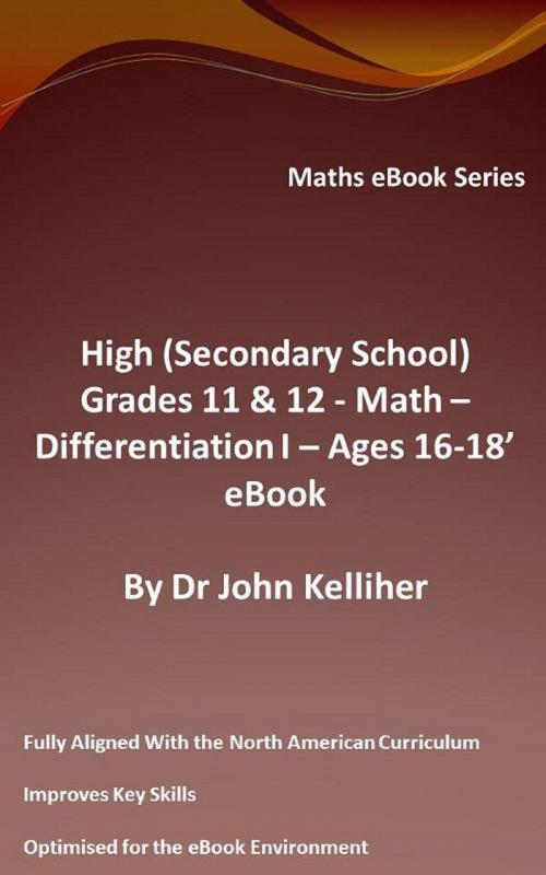 Cover of the book High (Secondary School) Grades 11 & 12 - Math –Differentiation I – Ages 16-18’ eBook by Dr John Kelliher, Dr John Kelliher