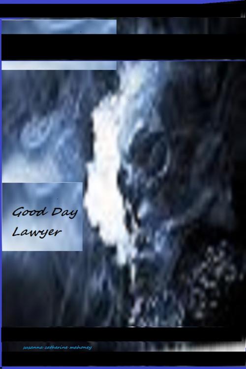 Cover of the book Good Day Lawyer by Susanna  C. Mahoney, Susanna  C. Mahoney
