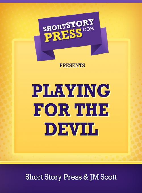 Cover of the book Playing For The Devil by JM Scott, Short Story Press