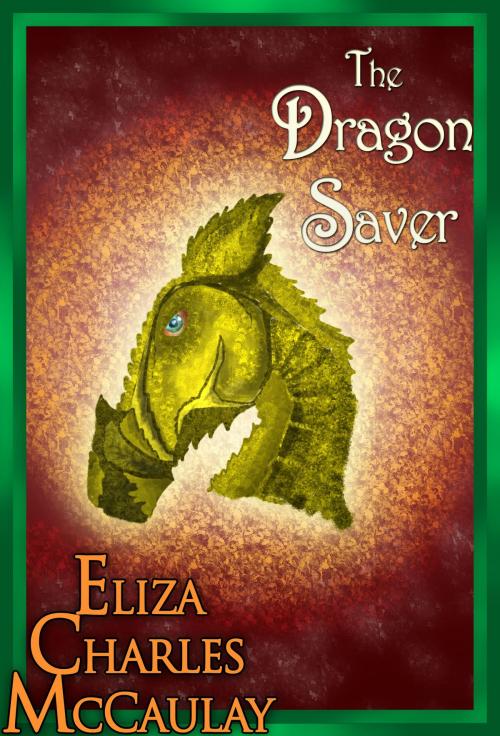 Cover of the book The Dragon Saver by Eliza Charles McCaulay, Eliza Charles McCaulay