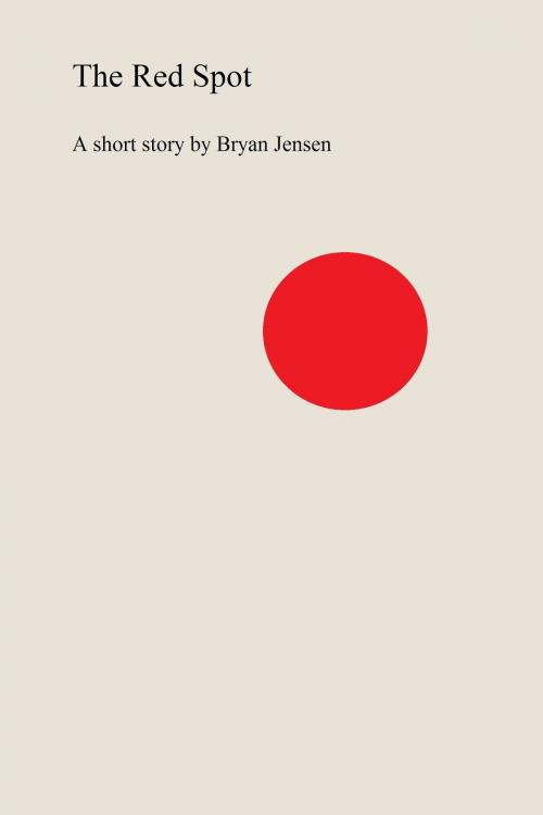 Cover of the book The Red Spot by Bryan Jensen, Bryan Jensen