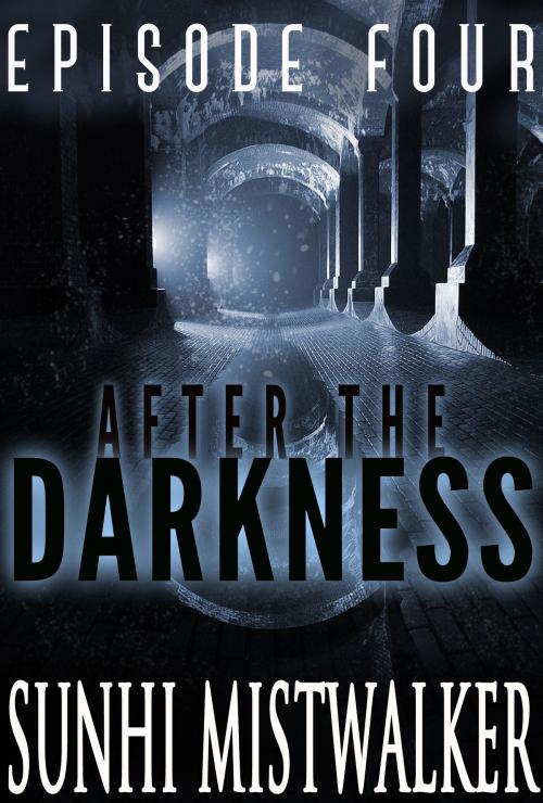 Cover of the book After The Darkness: Episode Four by SunHi Mistwalker, Dark Tales Great Lives, LLC