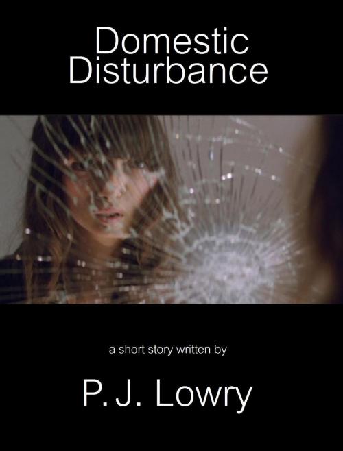 Cover of the book Domestic Disturbance by P.J. Lowry, P.J. Lowry