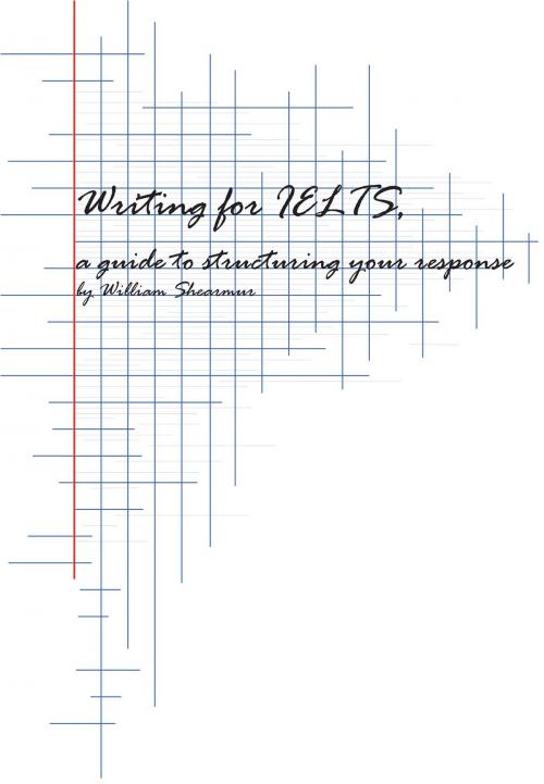 Cover of the book Writing for IELTS: a guide to structuring your response by William Shearmur, William Shearmur