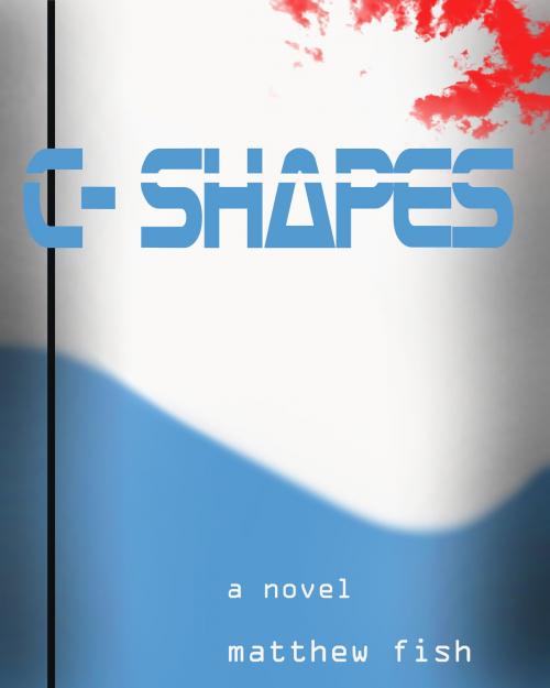 Cover of the book C-Shapes by Matthew Fish, Matthew Fish