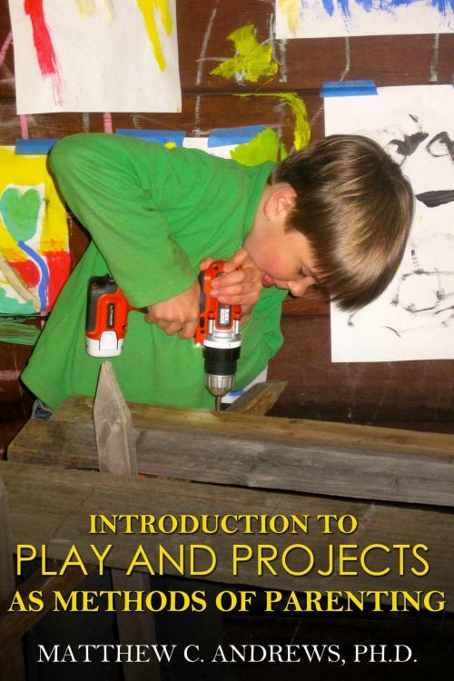 Cover of the book Introduction to Play and Projects as Methods of Parenting by Matthew Andrews, Matthew Andrews