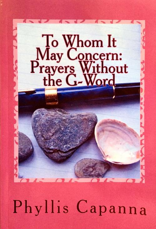 Cover of the book To Whom It May Concern: Prayers Without the G-Word by Phyllis Capanna, Phyllis Capanna