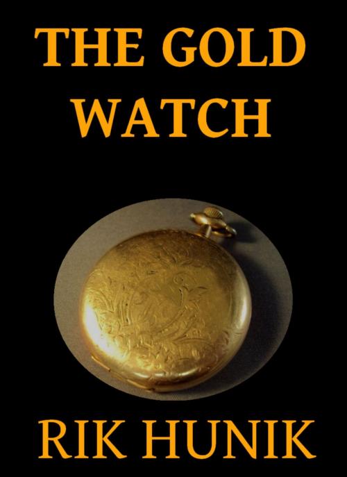 Cover of the book The Gold Watch by Rik Hunik, Rik Hunik