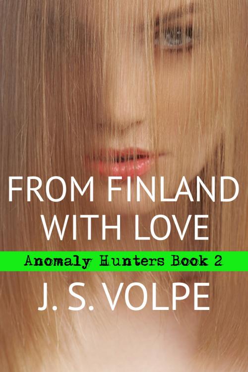 Cover of the book From Finland with Love (Anomaly Hunters, Book Two) by J. S. Volpe, J. S. Volpe