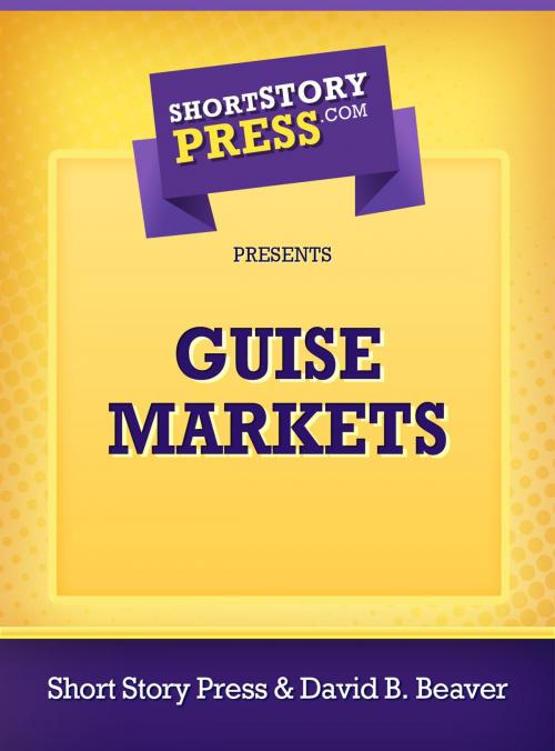 Cover of the book Guise Markets by David Beaver, Short Story Press
