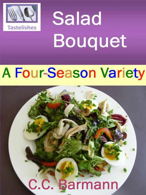 Cover of the book Tastelishes Salad Bouquet: A Four Season Variety by C.C. Barmann, C.C. Barmann