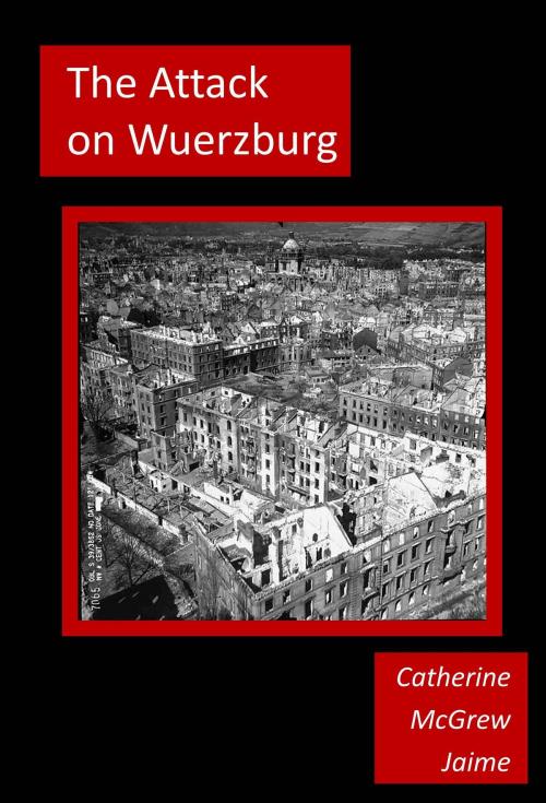 Cover of the book The Attack on Wuerzburg by Catherine McGrew Jaime, Catherine McGrew Jaime