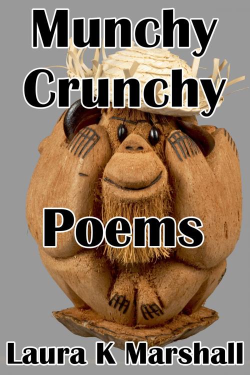 Cover of the book Munchy Crunchy Poems by Laura K Marshall, Laura K Marshall
