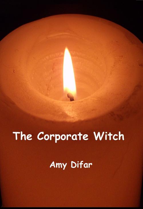 Cover of the book The Corporate Witch by Amy Difar, Amy Difar