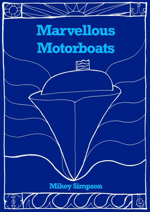 Cover of the book Marvellous Motorboats by Mikey Simpson, Springwood Emedia