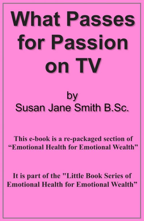 Cover of the book What Passes for Passion on TV by Susan Jane Smith, Susan Jane Smith