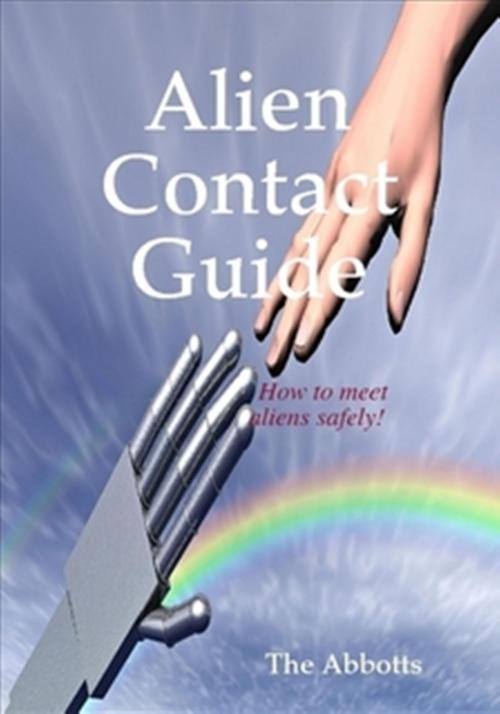 Cover of the book Alien Contact Guide: How to Meet Aliens Safely! by The Abbotts, The Abbotts