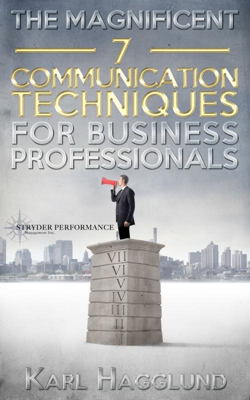 Cover of the book The Magnificent Seven Communication Techniques for Business Professionals by Karl Hagglund, Karl Hagglund