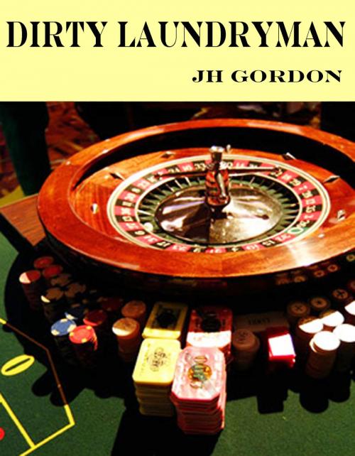 Cover of the book Dirty Laundryman by JH Gordon, JH Gordon