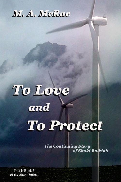 Cover of the book To Love and To Protect by M. A. McRae, M. A. McRae