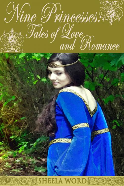 Cover of the book Nine Princesses: Tales of Love and Romance by Sheela Word, Sheela Word