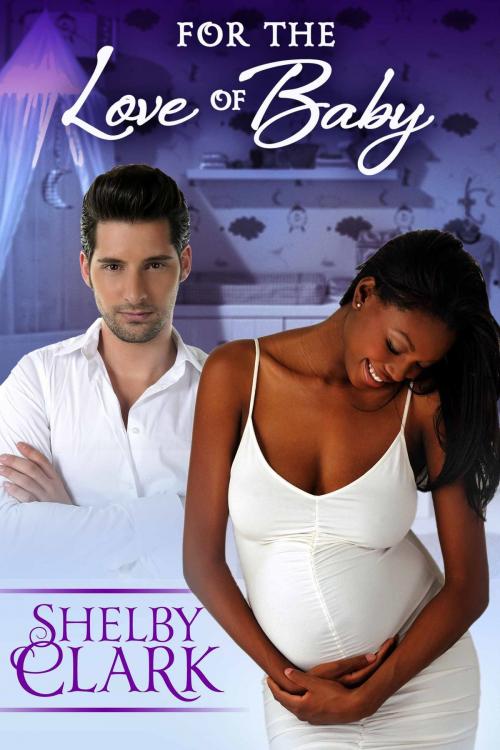 Cover of the book For The Love Of Baby by Shelby Clark, Shelby Clark