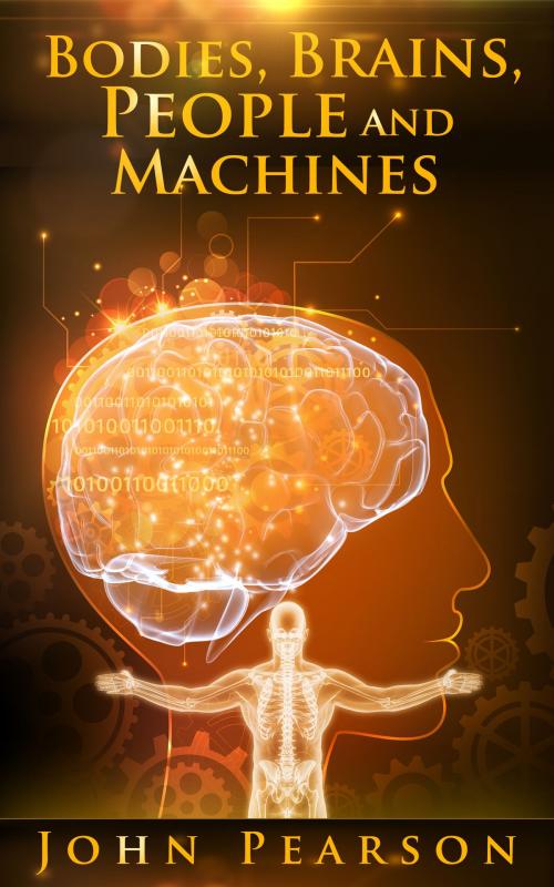 Cover of the book Bodies, Brains, People and Machines by John Pearson, John Pearson
