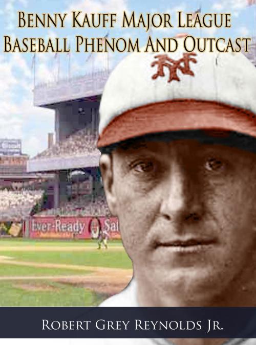 Cover of the book Benny Kauff Baseball Phenom And Outcast by Robert Grey Reynolds Jr, Robert Grey Reynolds, Jr