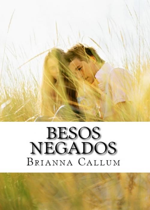 Cover of the book Besos negados by Brianna Callum, Brianna Callum