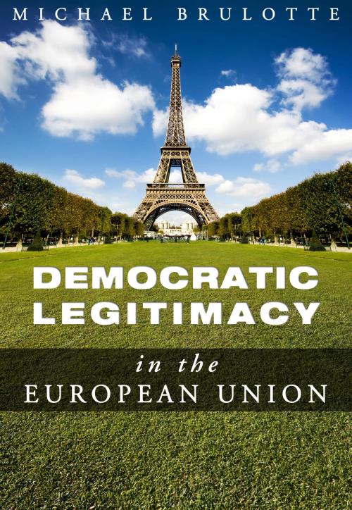Cover of the book Democratic Legitimacy in The European Union by Michael Brulotte, Michael Brulotte