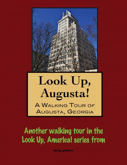 Cover of the book Look Up, Augusta! A Walking Tour of Augusta, Georgia by Doug Gelbert, Doug Gelbert