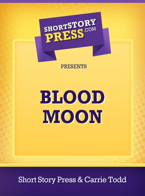 Cover of the book Blood Moon by Carrie Todd, Short Story Press