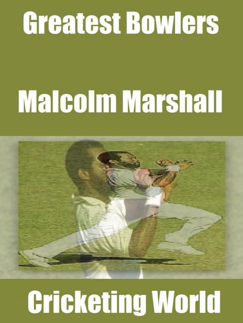 Cover of the book Greatest Bowlers: Malcolm Marshall by Cricketing World, Raja Sharma