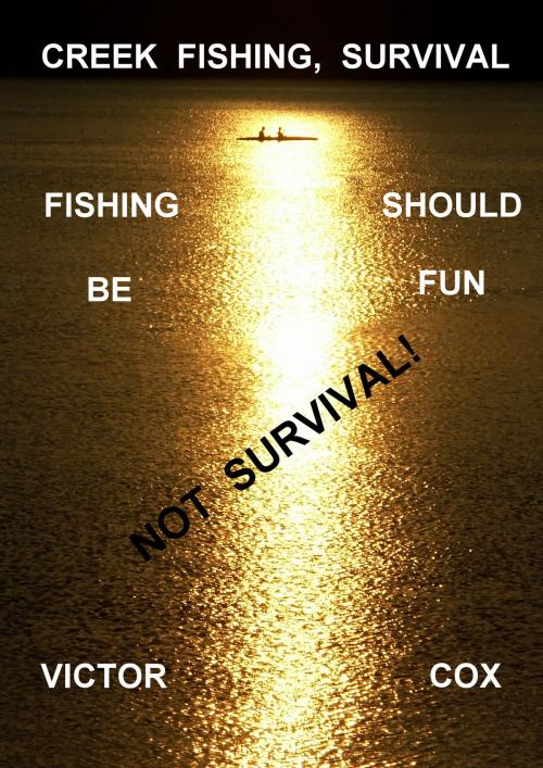 Cover of the book Creek Fishing, Survival by Victor Cox, Victor Cox