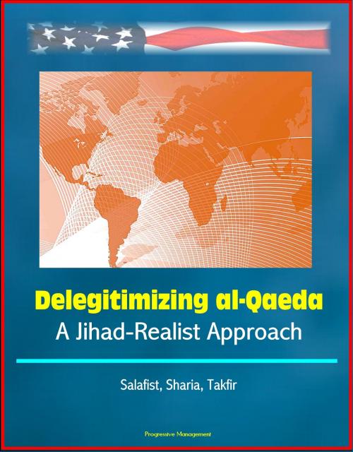 Cover of the book Delegitimizing al-Qaeda: A Jihad-Realist Approach - Salafist, Sharia, Takfir by Progressive Management, Progressive Management