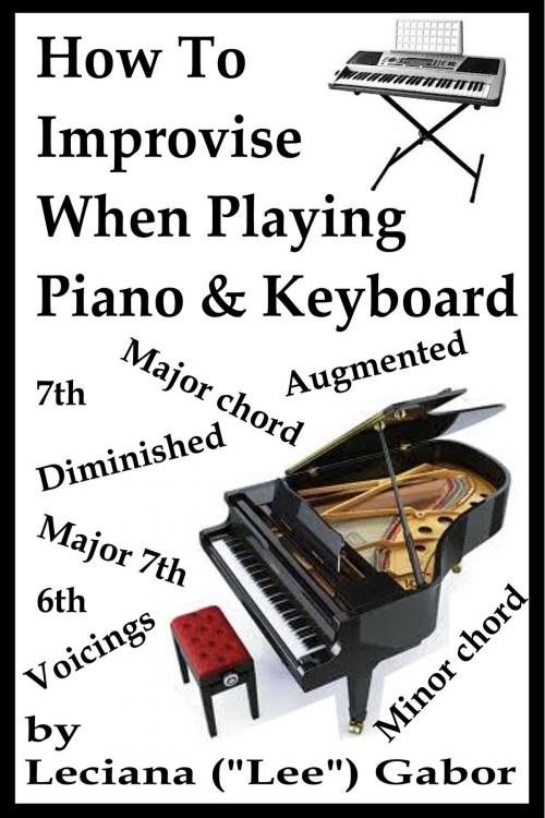 Cover of the book How To Improvise When Playing Piano & Keyboard by Lee Gabor, Lee Gabor