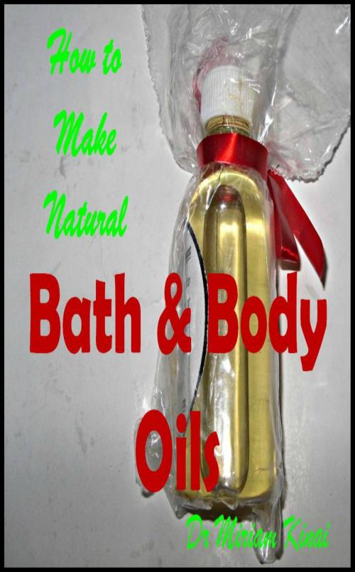 Cover of the book How to Make Natural Bath and Body Oils by Miriam Kinai, Miriam Kinai