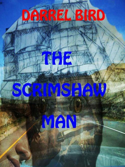 Cover of the book The Scrimshaw Man by Darrel Bird, Darrel Bird